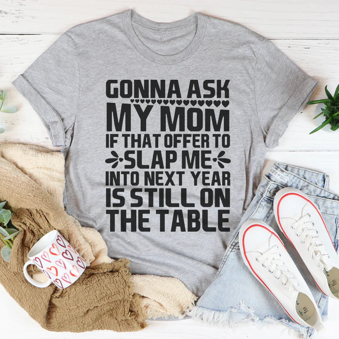 Gonna Ask My Mom Tee