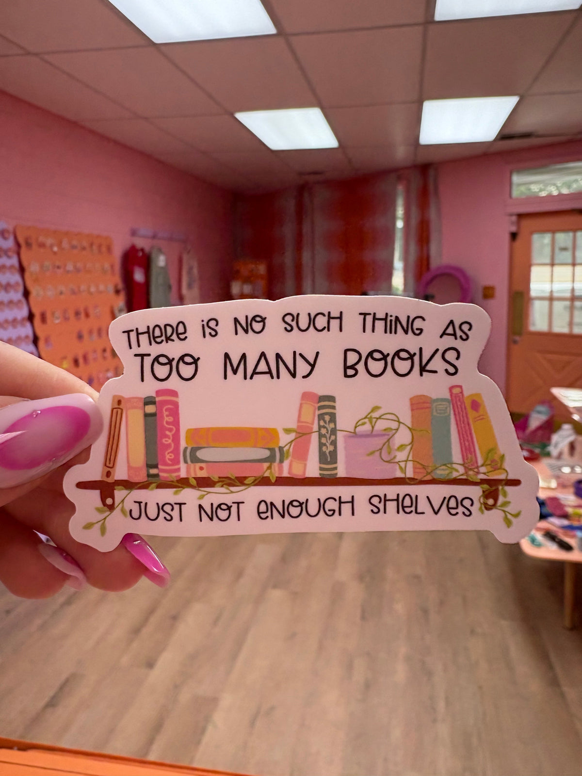 "There Is No Such Thing As Too Many Books" Sticker