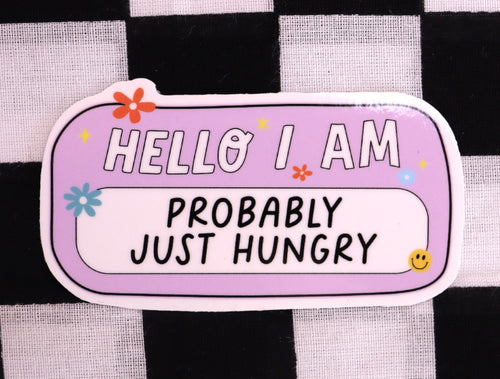 "...Probably Just Hungry" Sticker