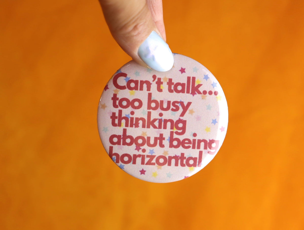 "Can't Talk...Too Busy Thinking About Being Horizontal" Pinback Button
