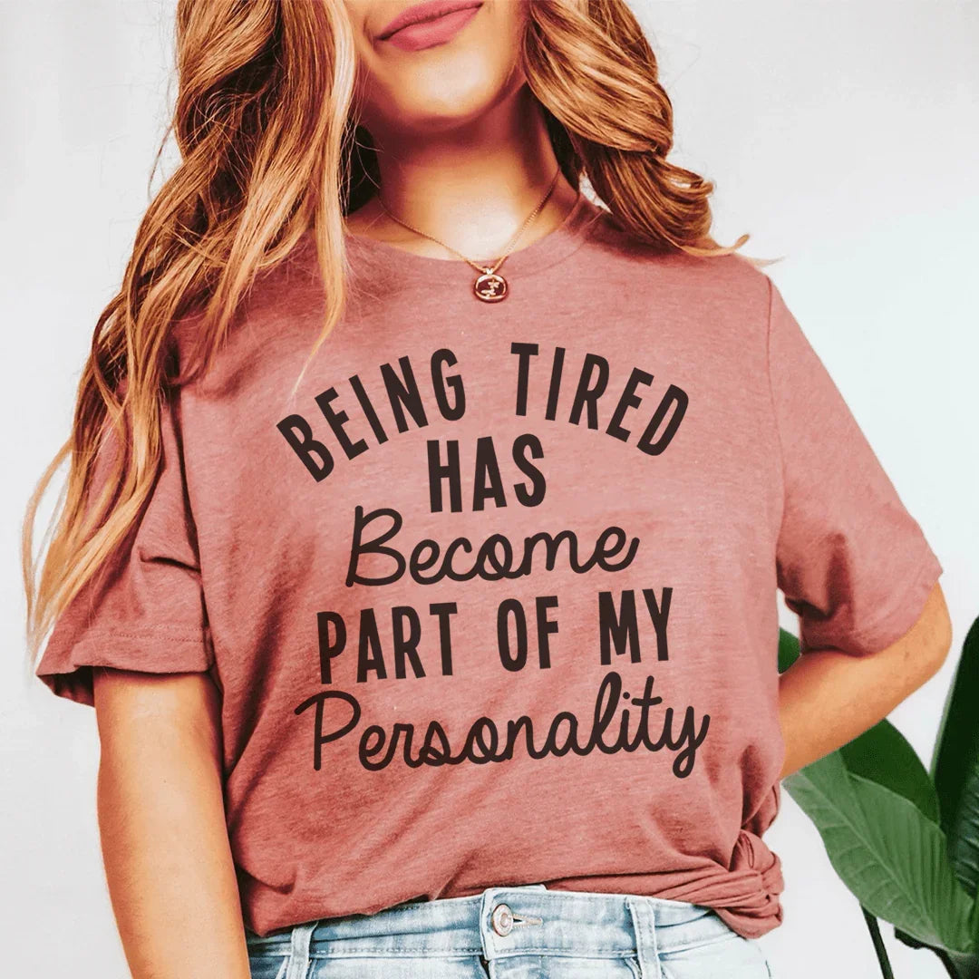 Being Tired Has Become Part Of My Personality Tee