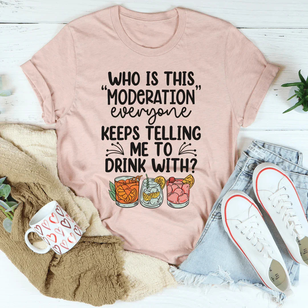 Drink With Moderation Tee