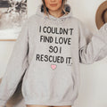 I Couldn't Find Love So I Rescued It Hoodie