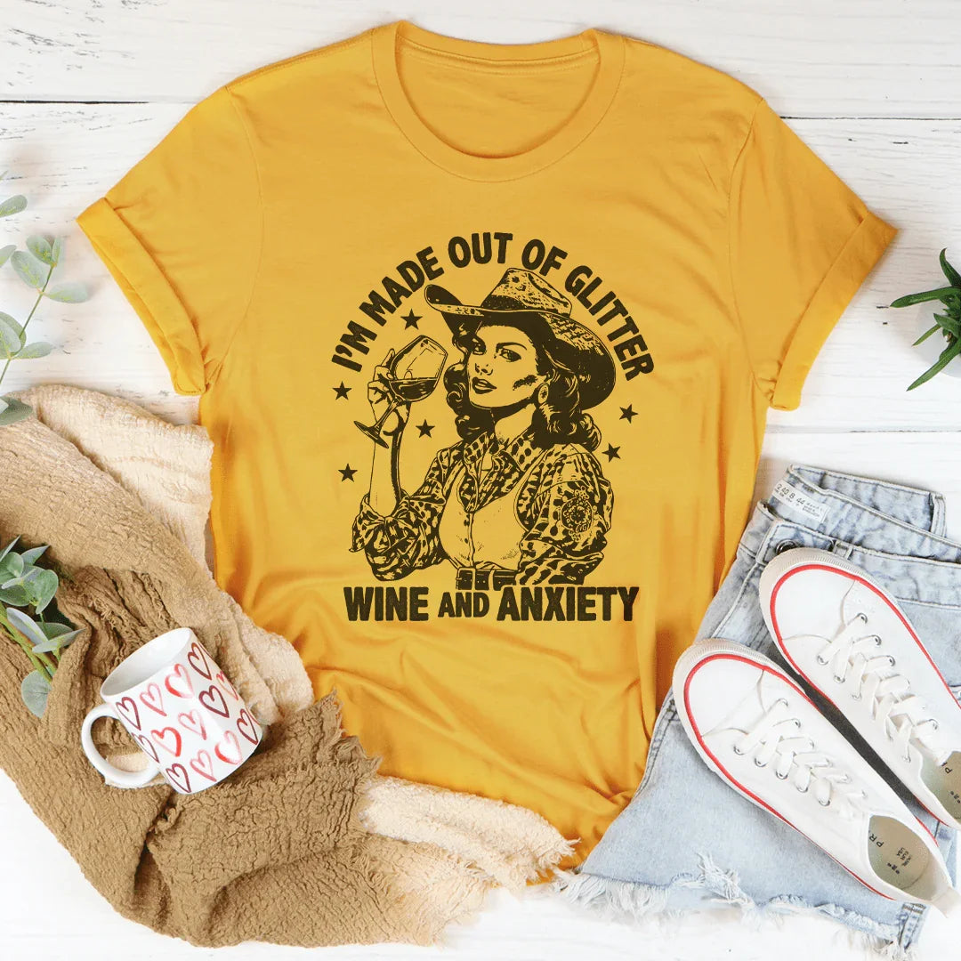 I'm Made Out Of Glitter Wine And Anxiety Tee