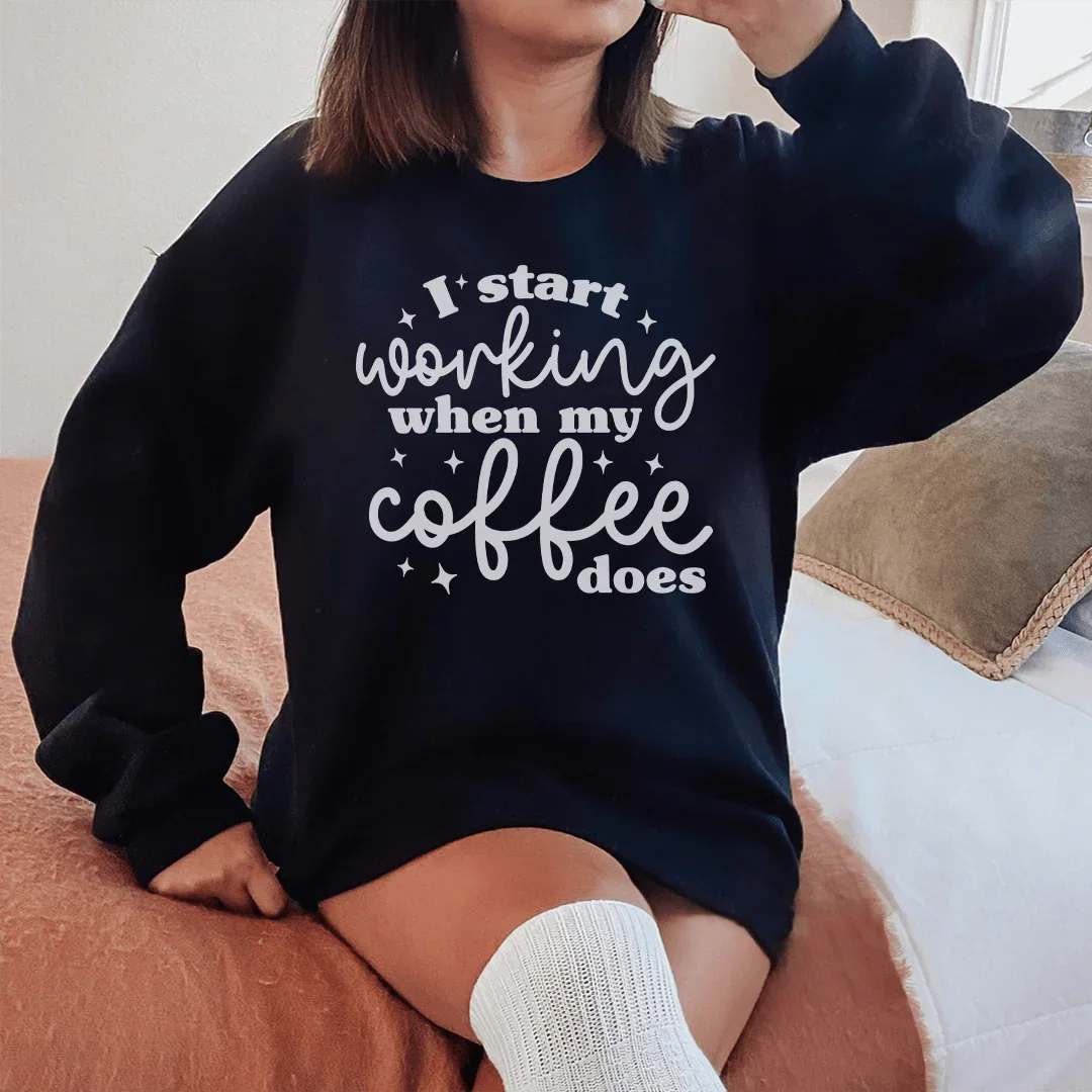 I Start Working When My Coffee Does Sweatshirt