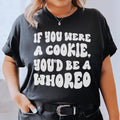 If You Were A Cookie You'd Be A Whoreo Tee