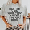 It Isn't That I'm Not A People Person I'm Just Not A Stupid People Person Tee