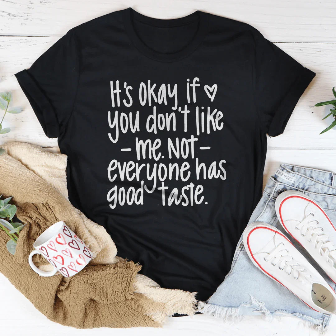 Its Okay If You Don't Like Me Not Everyone Tee