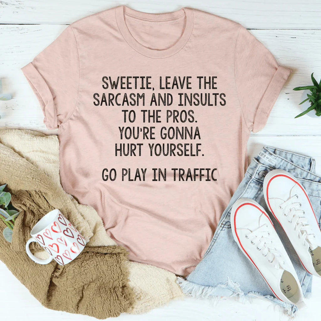Leave The Sarcasm And Insults To The Pros Tee