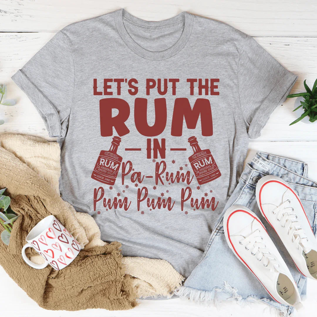 Let's Put the Rum in Pa-Rum Pum Pum Tee