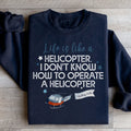 Life Is Like A Helicopter Sweatshirt