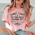 Sorry I Can't I'm Too Busy Raising My Mother In Law's Child Tee