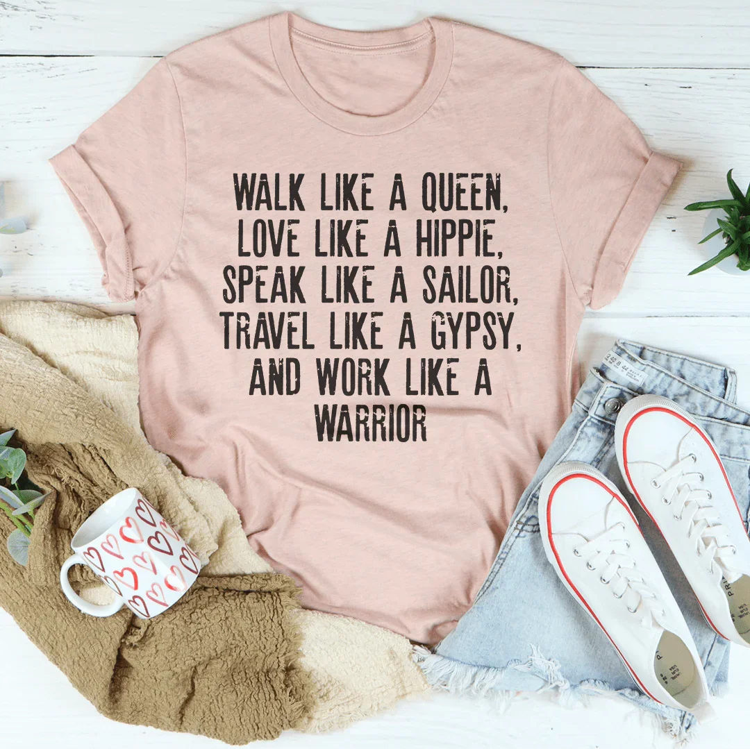 Walk Like A Queen Love Like A Hippie Speak Like A Sailor Tee